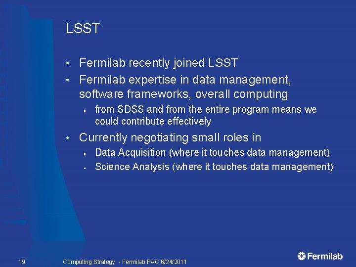 LSST Fermilab recently joined LSST • Fermilab expertise in data management, software frameworks, overall