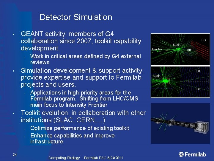 Detector Simulation • GEANT activity: members of G 4 collaboration since 2007, toolkit capability