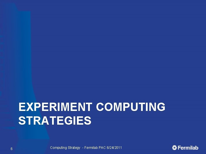 EXPERIMENT COMPUTING STRATEGIES 6 Computing Strategy - Fermilab PAC 6/24/2011 