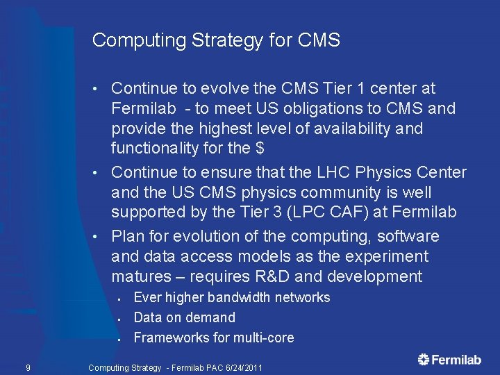 Computing Strategy for CMS Continue to evolve the CMS Tier 1 center at Fermilab