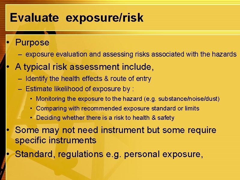 Evaluate exposure/risk • Purpose – exposure evaluation and assessing risks associated with the hazards