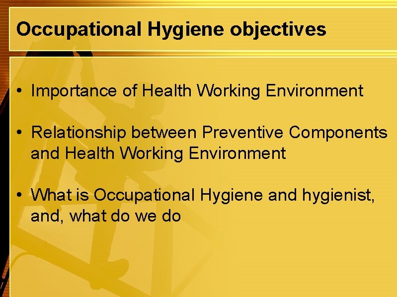 Occupational Hygiene objectives • Importance of Health Working Environment • Relationship between Preventive Components