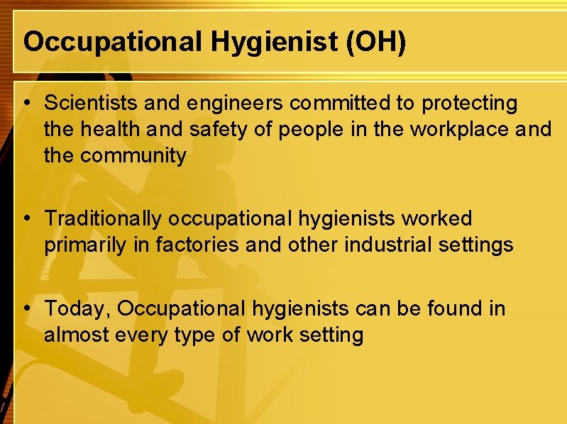 Occupational Hygienist (OH) • Scientists and engineers committed to protecting the health and safety