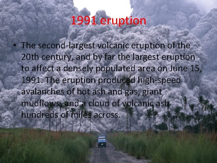 1991 eruption • The second-largest volcanic eruption of the 20 th century, and by