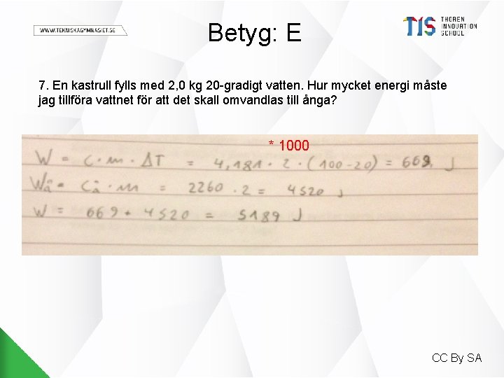 Betyg: E 7. En kastrull fylls med 2, 0 kg 20 -gradigt vatten. Hur