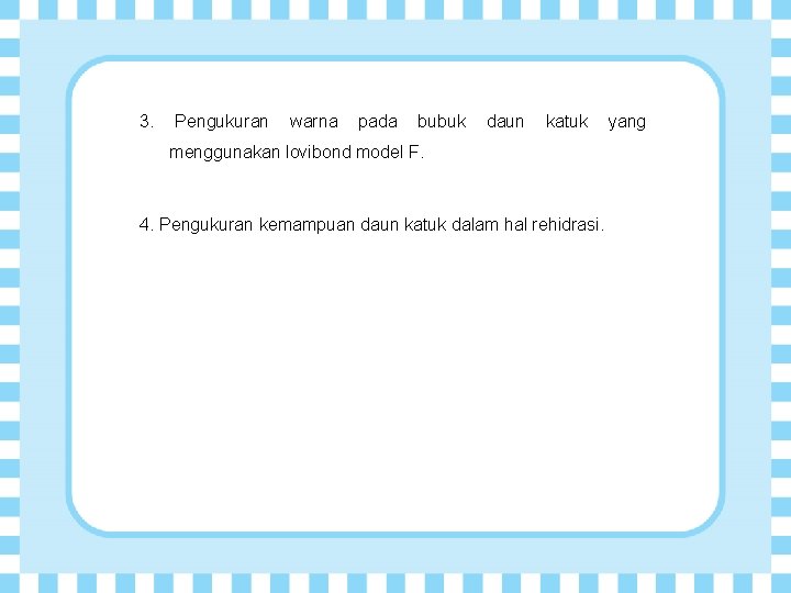 3. Pengukuran warna pada bubuk daun katuk menggunakan lovibond model F. 4. Pengukuran kemampuan