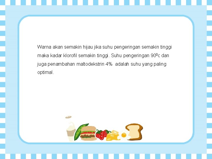 Warna akan semakin hijau jika suhu pengeringan semakin tinggi maka kadar klorofil semakin tinggi.