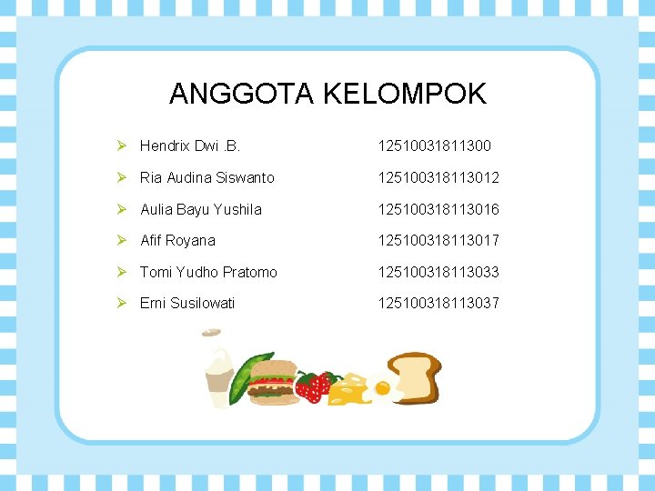 ANGGOTA KELOMPOK Ø Hendrix Dwi. B. 12510031811300 Ø Ria Audina Siswanto 125100318113012 Ø Aulia