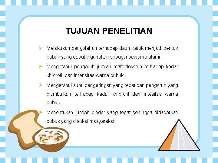 TUJUAN PENELITIAN Ø Melakukan pengolahan terhadap daun katuk menjadi bentuk bubuk yang dapat digunakan