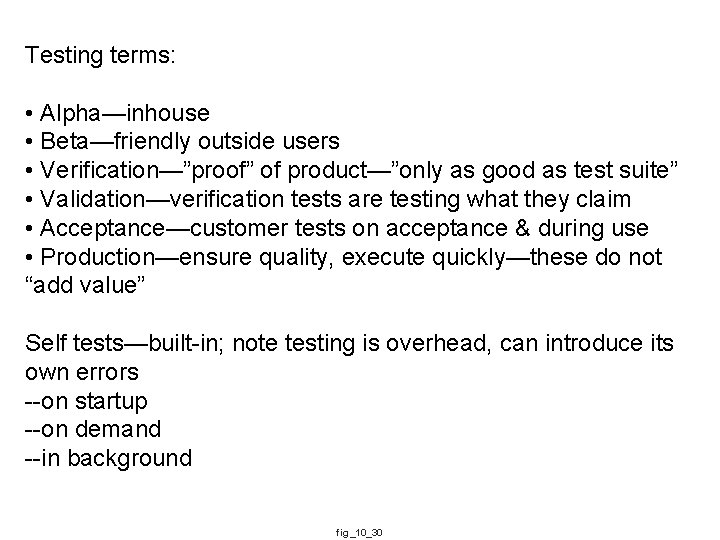 Testing terms: • Alpha—inhouse • Beta—friendly outside users • Verification—”proof” of product—”only as good