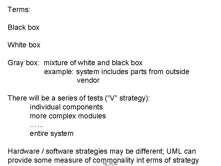 Terms: Black box White box Gray box: mixture of white and black box example: