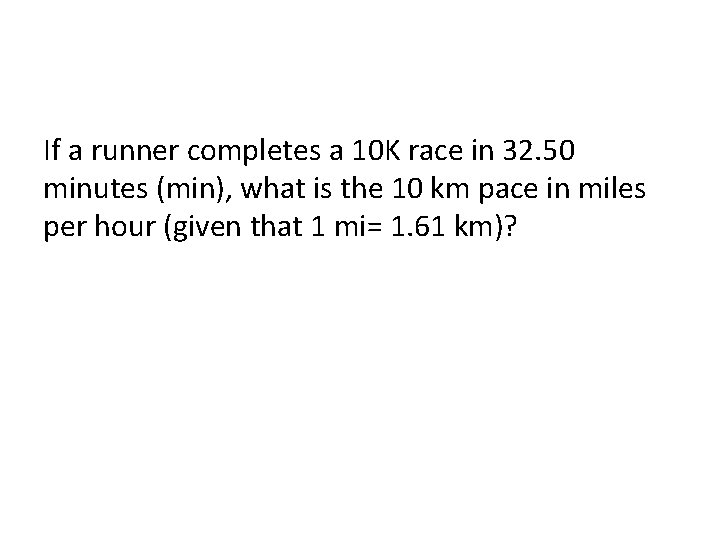 If a runner completes a 10 K race in 32. 50 minutes (min), what