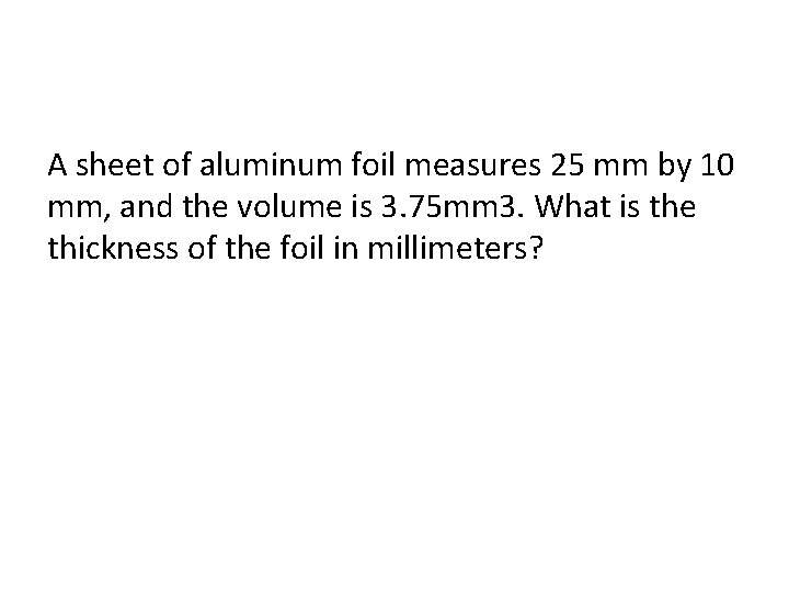 A sheet of aluminum foil measures 25 mm by 10 mm, and the volume