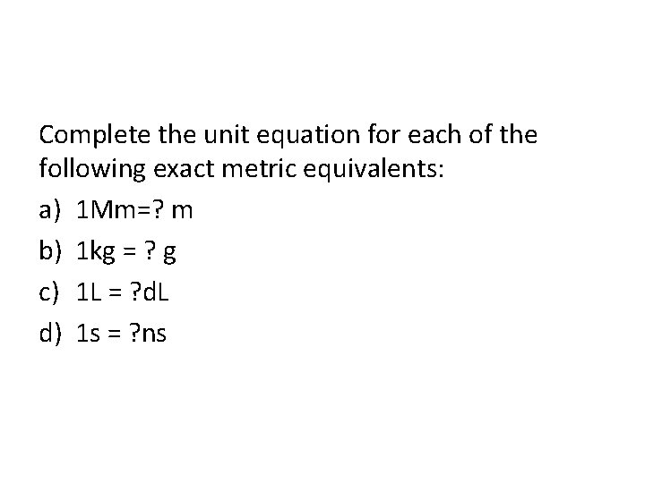Complete the unit equation for each of the following exact metric equivalents: a) 1