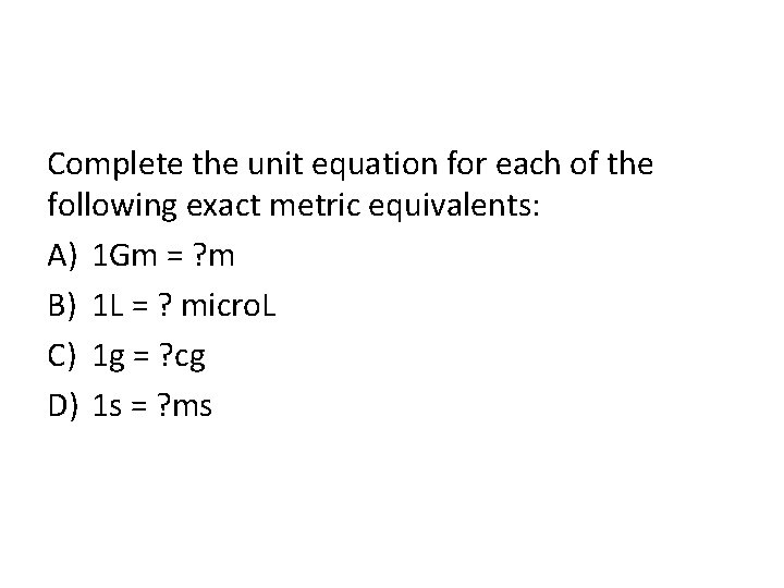 Complete the unit equation for each of the following exact metric equivalents: A) 1