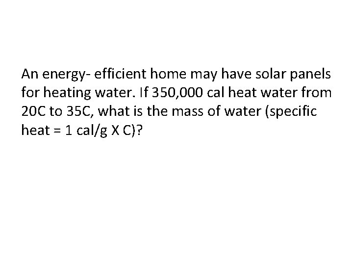 An energy- efficient home may have solar panels for heating water. If 350, 000