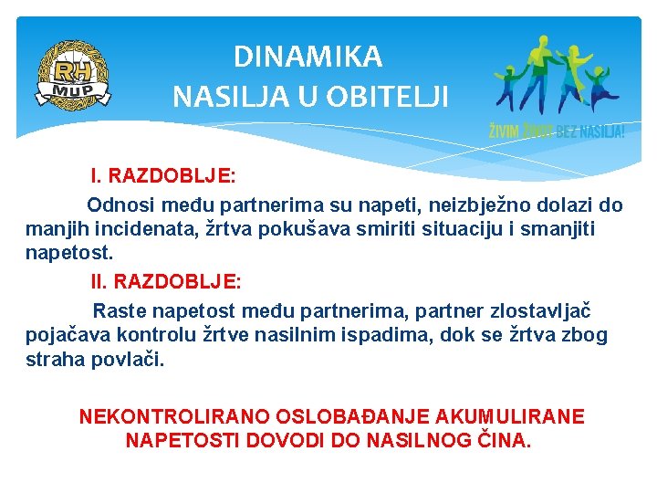 DINAMIKA NASILJA U OBITELJI I. RAZDOBLJE: Odnosi među partnerima su napeti, neizbježno dolazi do