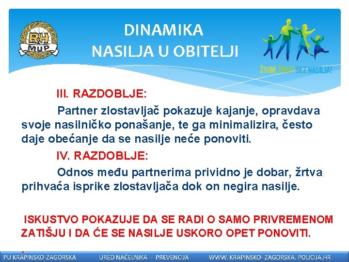 DINAMIKA NASILJA U OBITELJI III. RAZDOBLJE: Partner zlostavljač pokazuje kajanje, opravdava svoje nasilničko ponašanje,