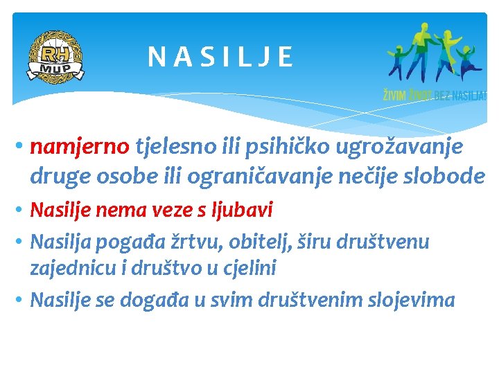 NASILJE • namjerno tjelesno ili psihičko ugrožavanje druge osobe ili ograničavanje nečije slobode •