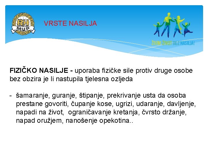 VRSTE NASILJA FIZIČKO NASILJE - uporaba fizičke sile protiv druge osobe bez obzira je