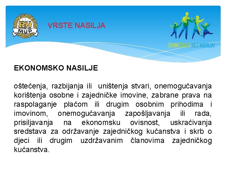 VRSTE NASILJA EKONOMSKO NASILJE oštećenja, razbijanja ili uništenja stvari, onemogućavanja korištenja osobne i zajedničke