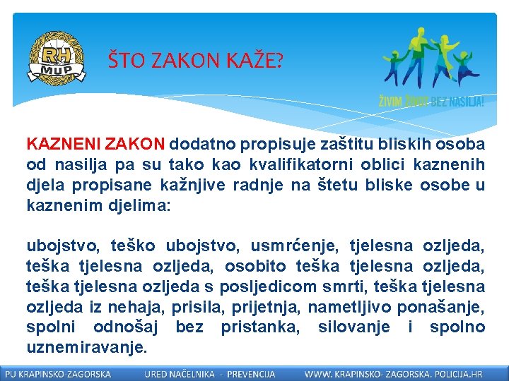 ŠTO ZAKON KAŽE? KAZNENI ZAKON dodatno propisuje zaštitu bliskih osoba od nasilja pa su