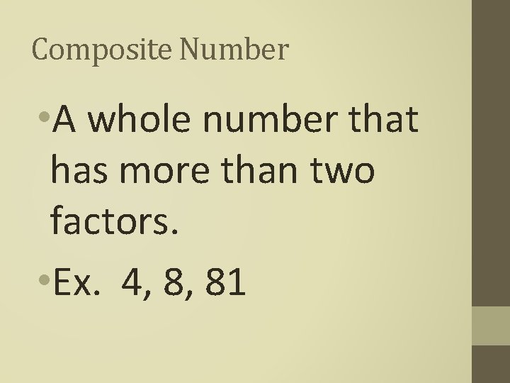 Composite Number • A whole number that has more than two factors. • Ex. Composite Number • A whole number that has more than two factors. • Ex.