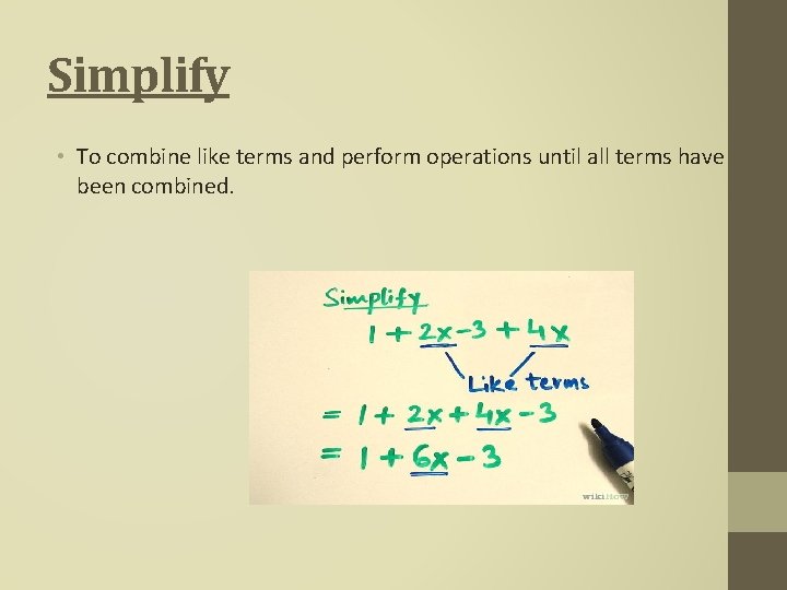 Simplify • To combine like terms and perform operations until all terms have been Simplify • To combine like terms and perform operations until all terms have been