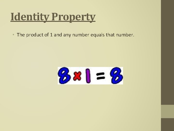 Identity Property • The product of 1 and any number equals that number. Identity Property • The product of 1 and any number equals that number.