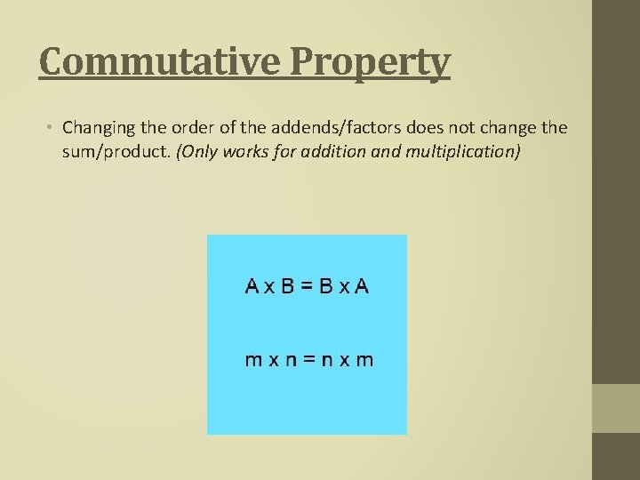 Commutative Property • Changing the order of the addends/factors does not change the sum/product. Commutative Property • Changing the order of the addends/factors does not change the sum/product.