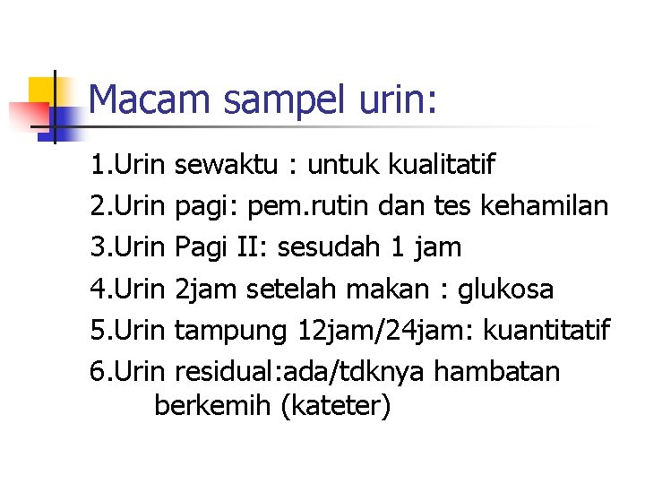 Macam sampel urin: 1. Urin sewaktu : untuk kualitatif 2. Urin pagi: pem. rutin