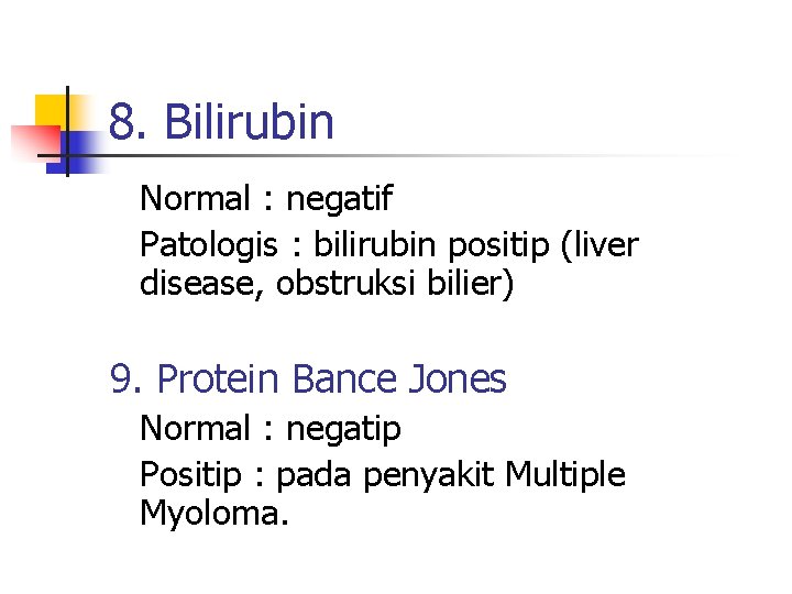 8. Bilirubin Normal : negatif Patologis : bilirubin positip (liver disease, obstruksi bilier) 9.