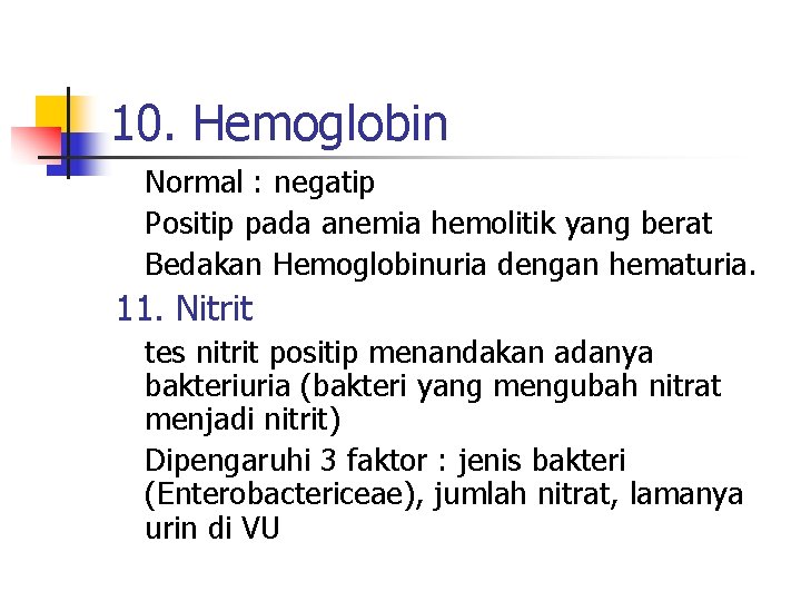 10. Hemoglobin Normal : negatip Positip pada anemia hemolitik yang berat Bedakan Hemoglobinuria dengan