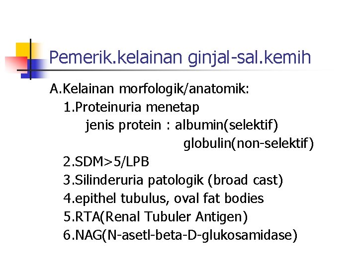 Pemerik. kelainan ginjal-sal. kemih A. Kelainan morfologik/anatomik: 1. Proteinuria menetap jenis protein : albumin(selektif)