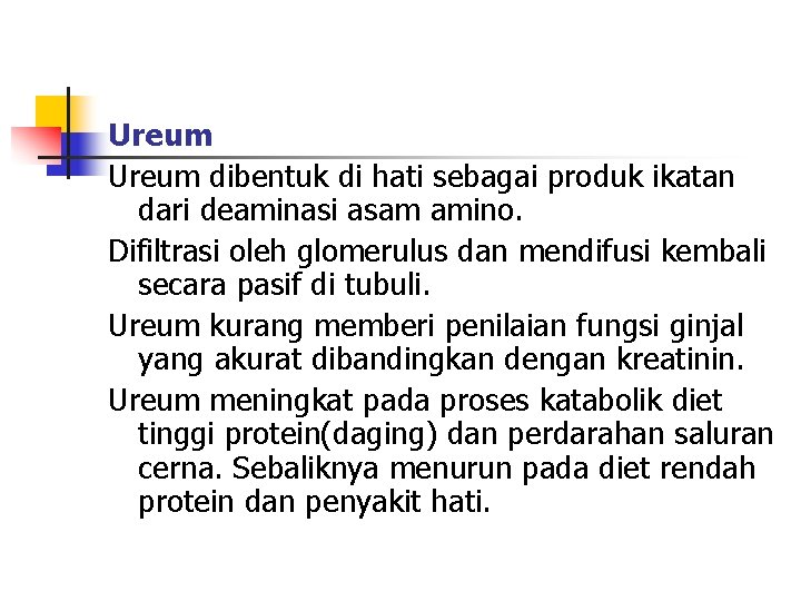 Ureum dibentuk di hati sebagai produk ikatan dari deaminasi asam amino. Difiltrasi oleh glomerulus
