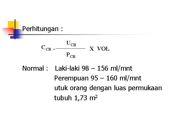 Perhitungan : CCR UCR = PCR X VOL Normal : Laki-laki 98 – 156