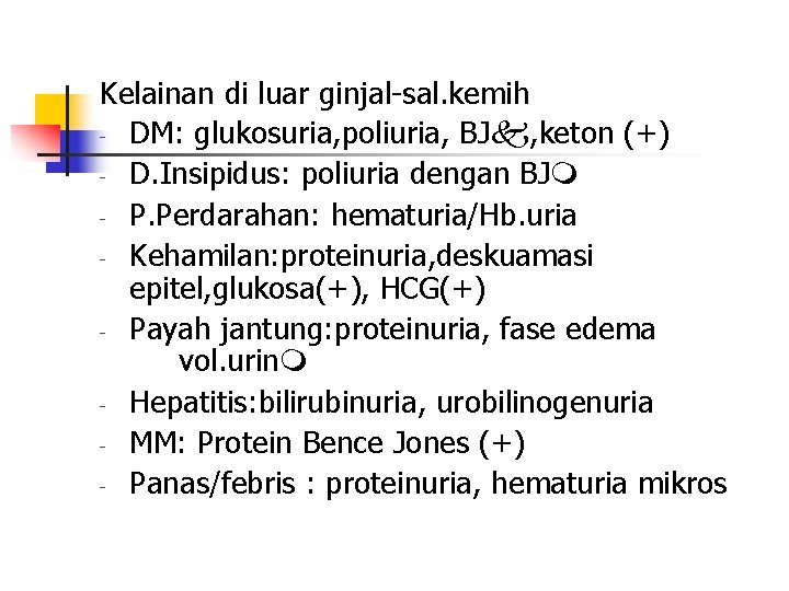 Kelainan di luar ginjal-sal. kemih - DM: glukosuria, poliuria, BJ , keton (+) -