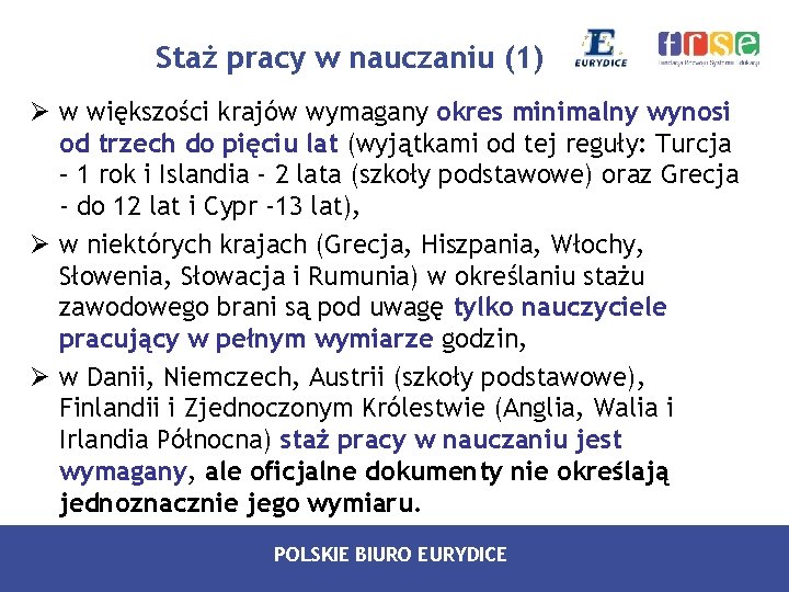 Staż pracy w nauczaniu (1) Ø w większości krajów wymagany okres minimalny wynosi od