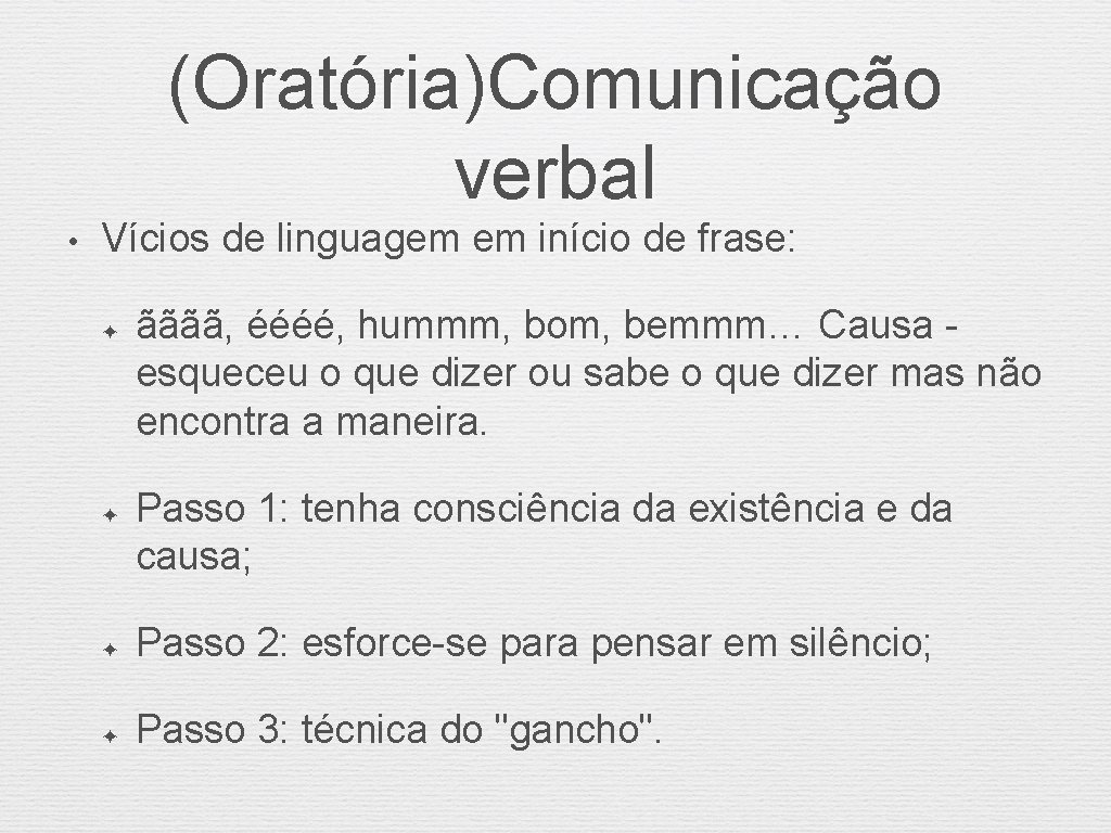 (Oratória)Comunicação verbal • Vícios de linguagem em início de frase: ✦ ✦ ãããã, éééé,