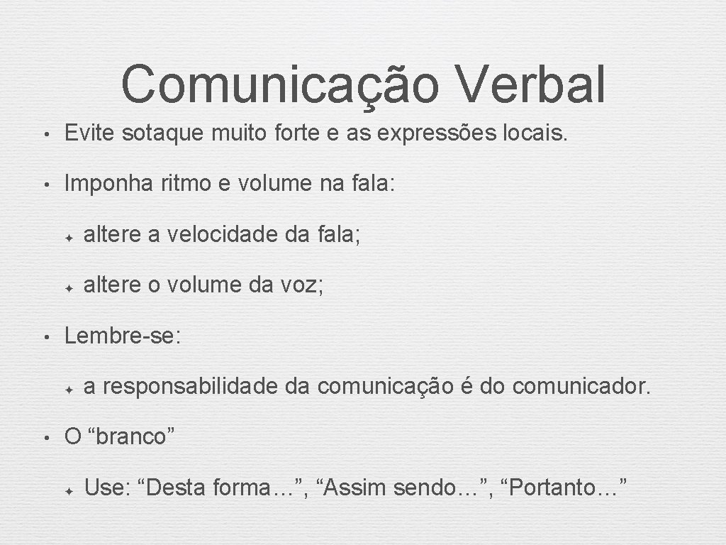 Comunicação Verbal • Evite sotaque muito forte e as expressões locais. • Imponha ritmo