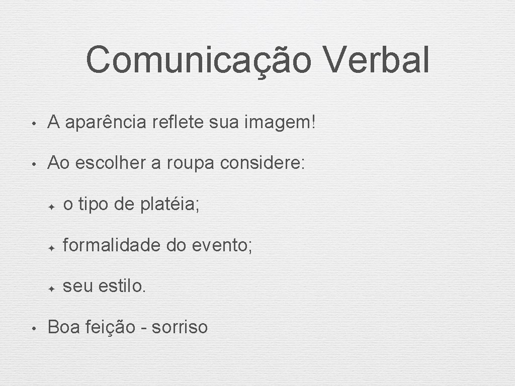 Comunicação Verbal • A aparência reflete sua imagem! • Ao escolher a roupa considere: