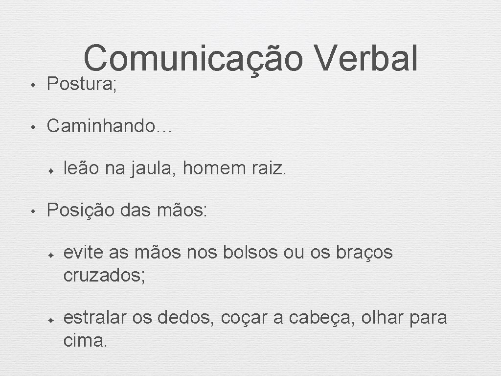 Comunicação Verbal • Postura; • Caminhando… ✦ • leão na jaula, homem raiz. Posição