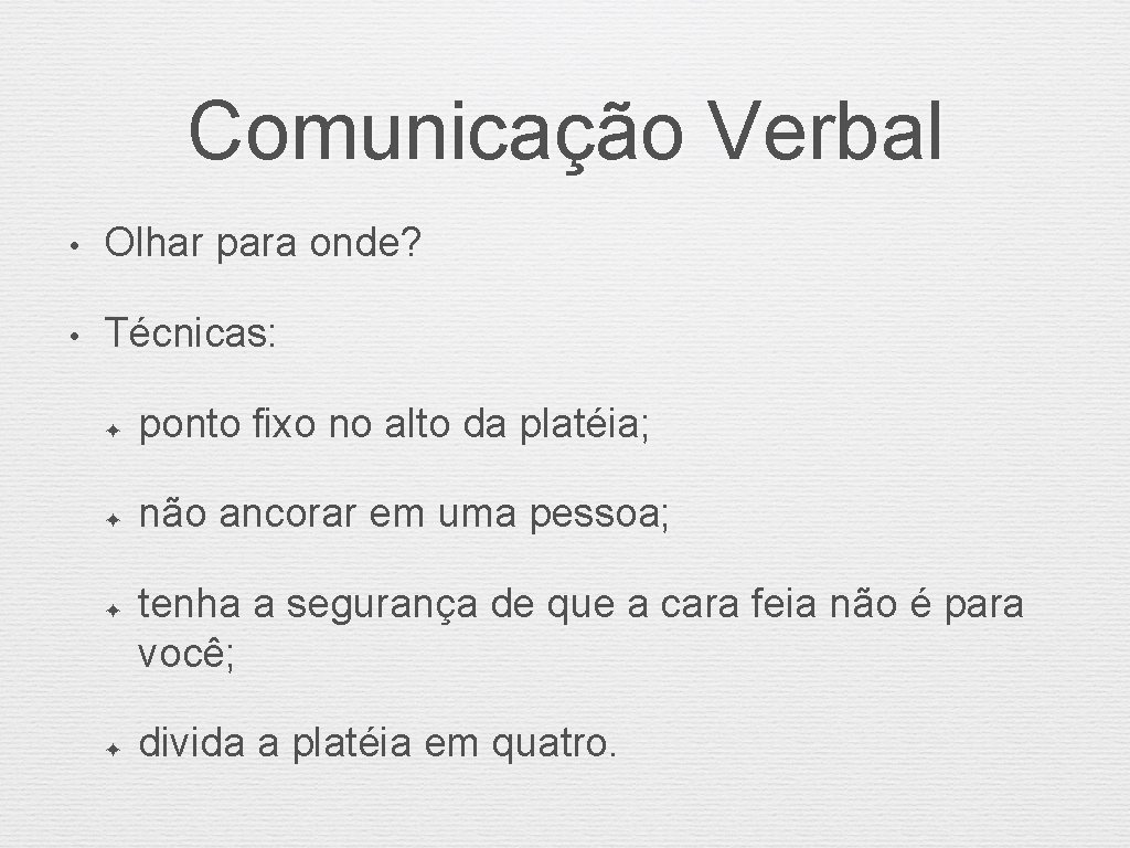 Comunicação Verbal • Olhar para onde? • Técnicas: ✦ ponto fixo no alto da