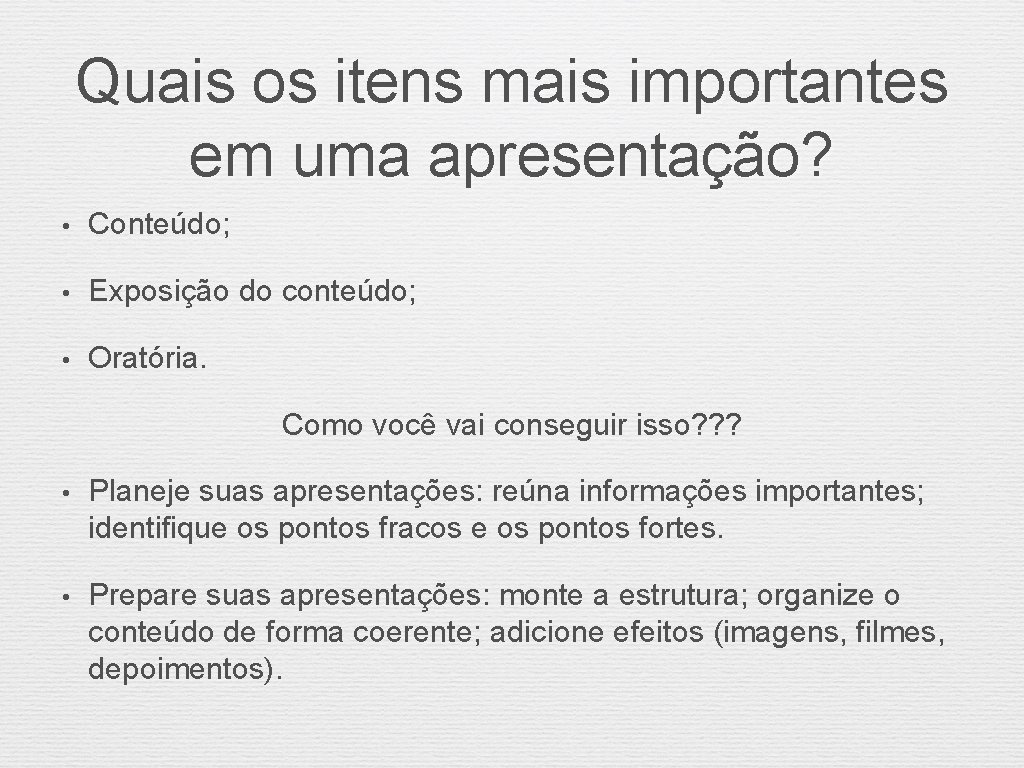 Quais os itens mais importantes em uma apresentação? • Conteúdo; • Exposição do conteúdo;