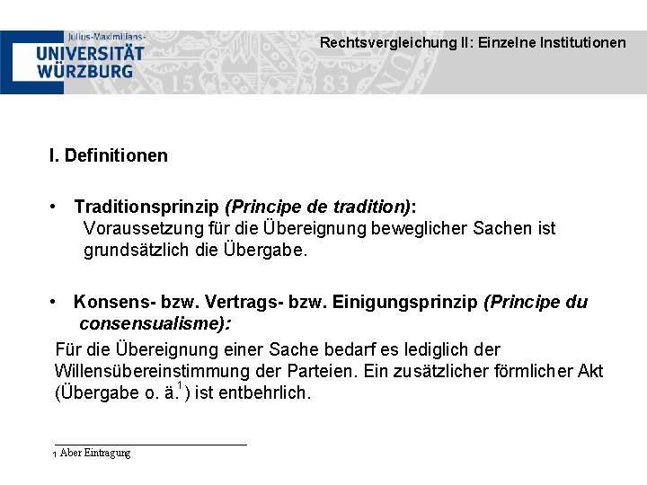 Rechtsvergleichung II: Einzelne Institutionen I. Definitionen • Traditionsprinzip (Principe de tradition): Voraussetzung für die