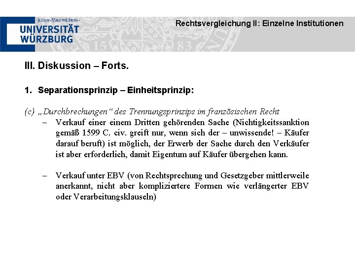 Rechtsvergleichung II: Einzelne Institutionen III. Diskussion – Forts. 1. Separationsprinzip – Einheitsprinzip: (c) „Durchbrechungen“