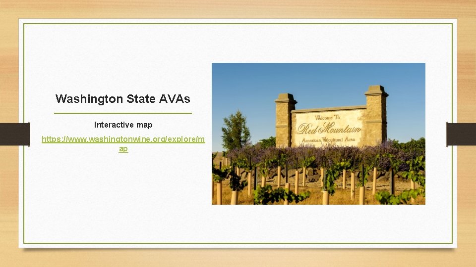 Washington State AVAs Interactive map https: //www. washingtonwine. org/explore/m ap 