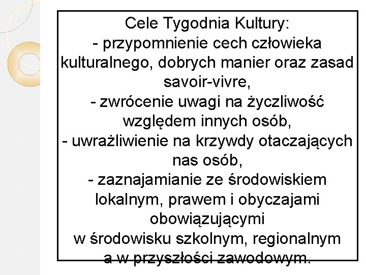 Cele Tygodnia Kultury: - przypomnienie cech człowieka kulturalnego, dobrych manier oraz zasad savoir-vivre, -