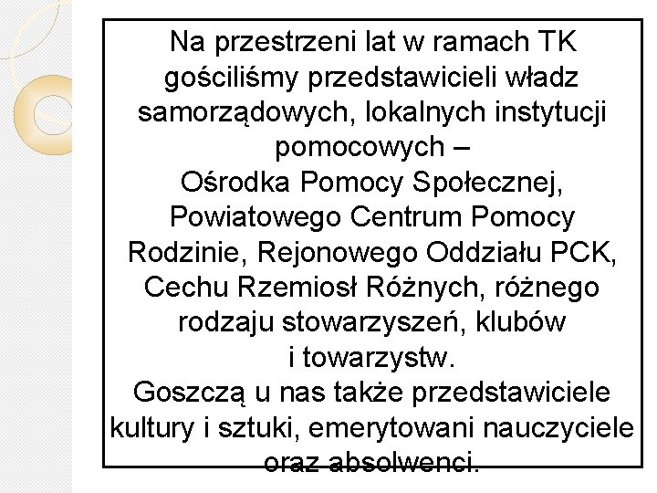 Na przestrzeni lat w ramach TK gościliśmy przedstawicieli władz samorządowych, lokalnych instytucji pomocowych –