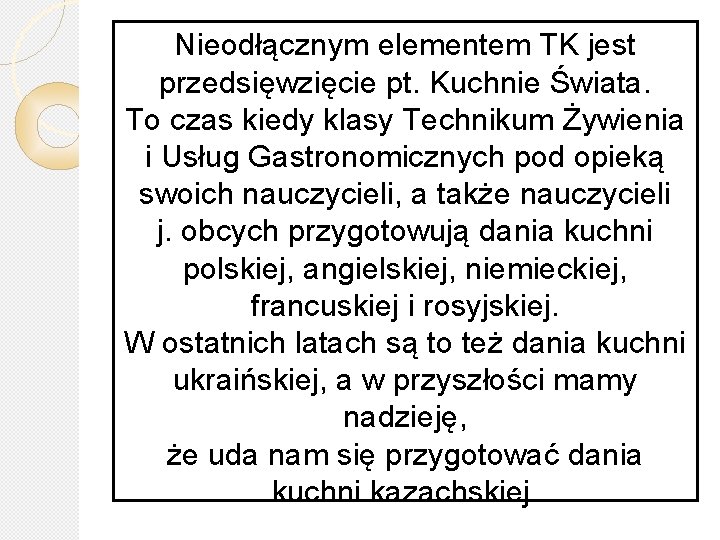 Nieodłącznym elementem TK jest przedsięwzięcie pt. Kuchnie Świata. To czas kiedy klasy Technikum Żywienia